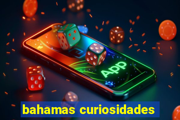 bahamas curiosidades