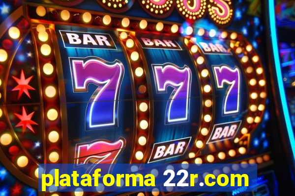 plataforma 22r.com