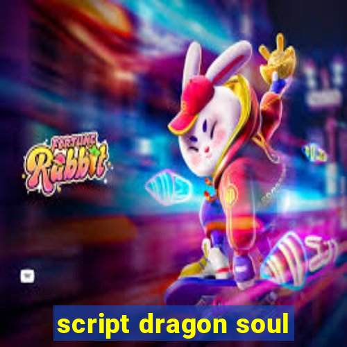 script dragon soul