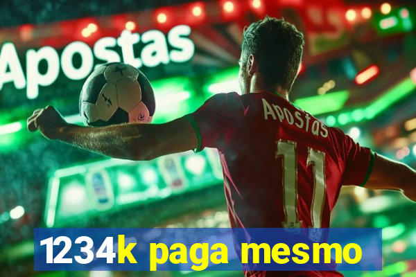 1234k paga mesmo