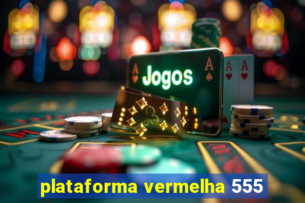 plataforma vermelha 555