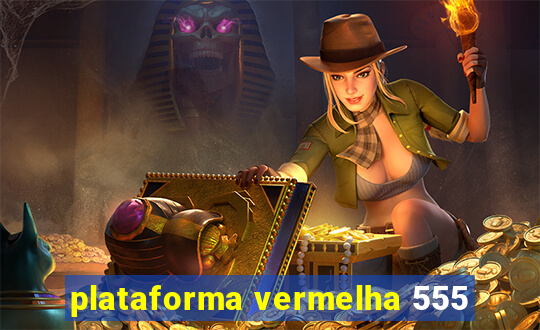 plataforma vermelha 555