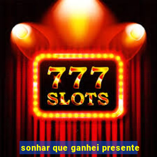sonhar que ganhei presente