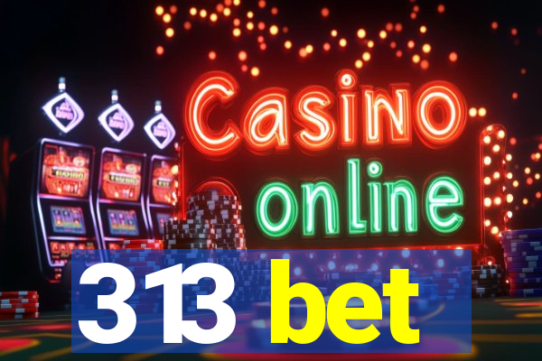 313 bet