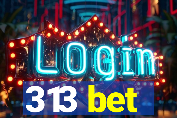 313 bet