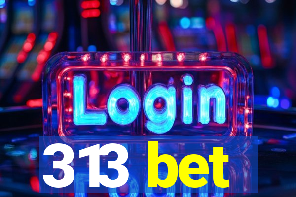 313 bet
