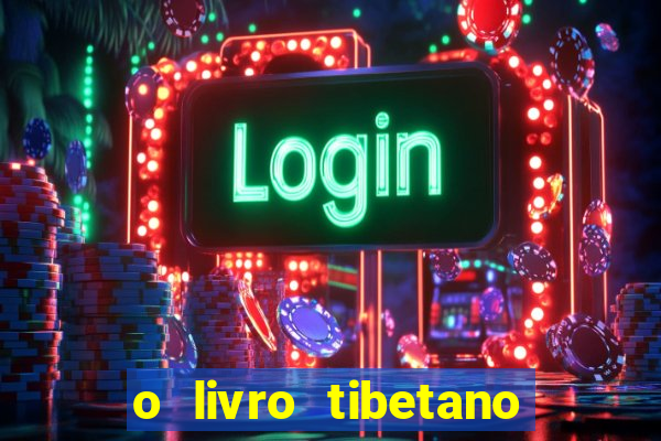 o livro tibetano dos mortos pdf completo