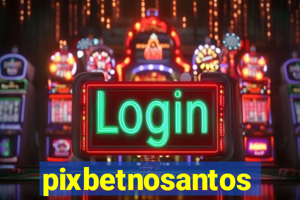 pixbetnosantos