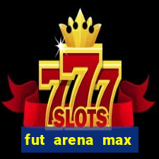 fut arena max futebol ao vivo