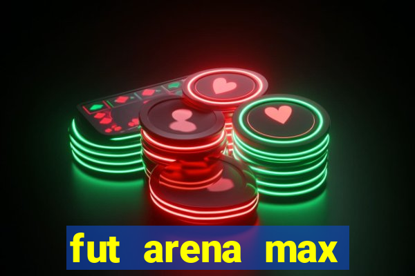fut arena max futebol ao vivo