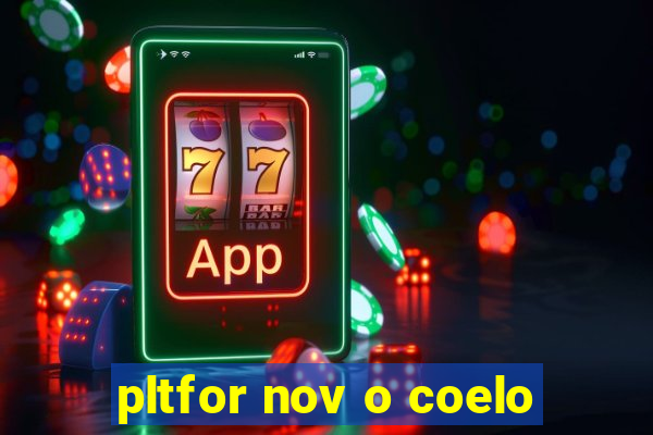 pltfor nov o coelo