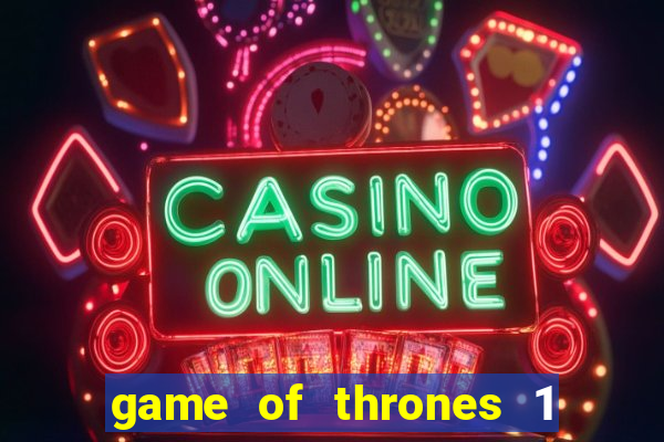 game of thrones 1 temporada online