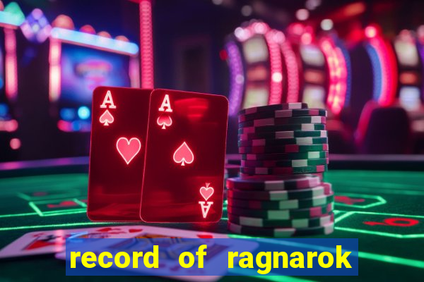 record of ragnarok 3 temporada dublado