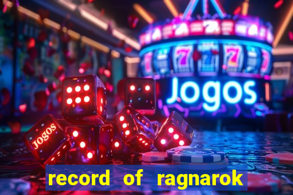 record of ragnarok 3 temporada dublado