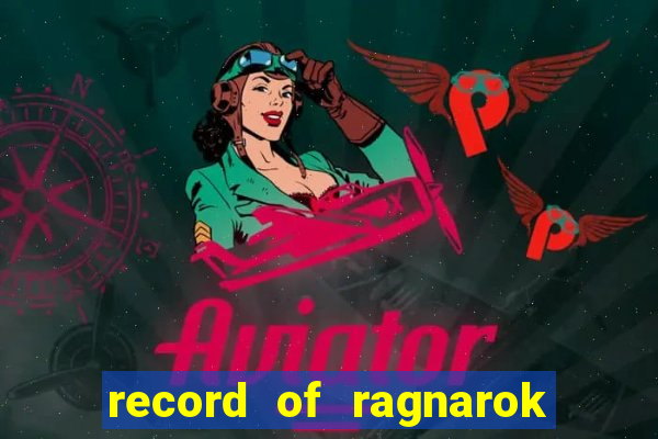 record of ragnarok 3 temporada dublado