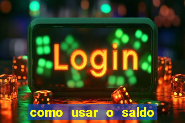 como usar o saldo da conta now big win