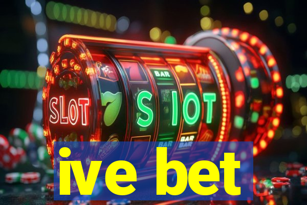 ive bet
