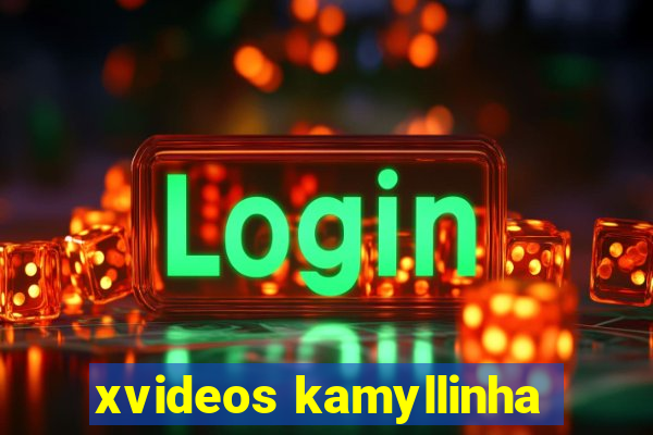 xvideos kamyllinha