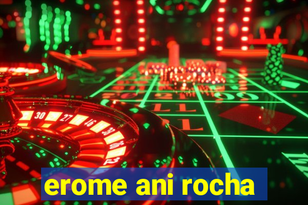 erome ani rocha