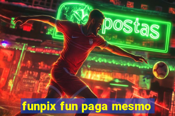 funpix fun paga mesmo