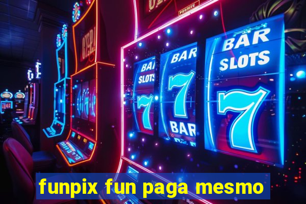 funpix fun paga mesmo