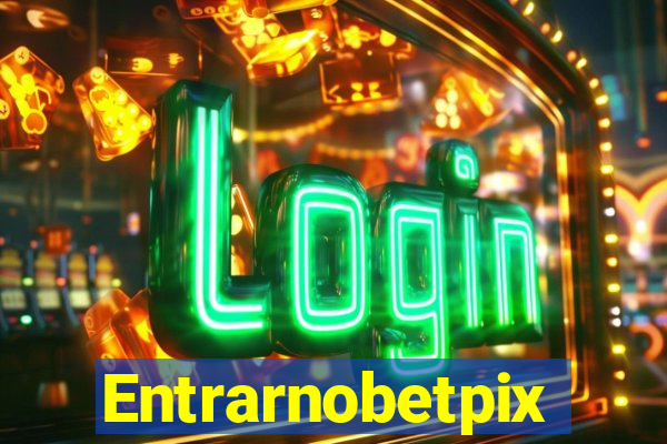Entrarnobetpix