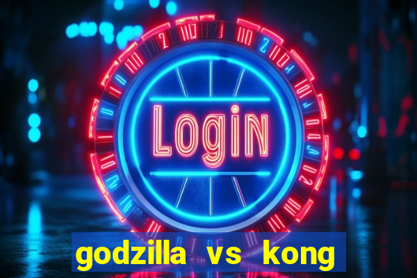 godzilla vs kong filme completo dublado topflix