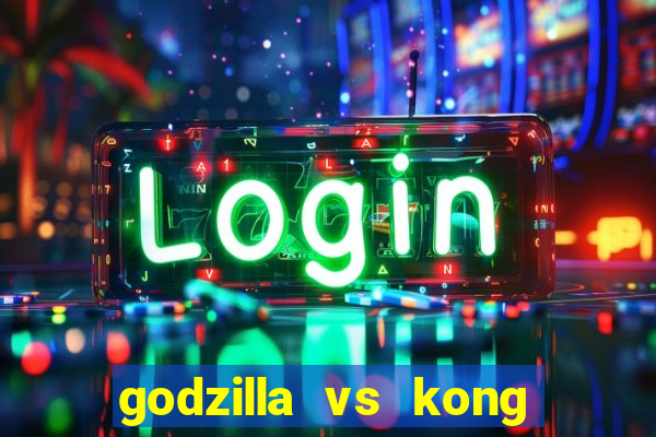 godzilla vs kong filme completo dublado topflix