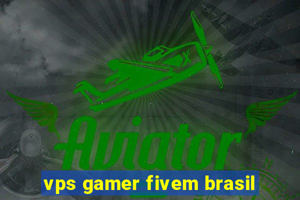 vps gamer fivem brasil