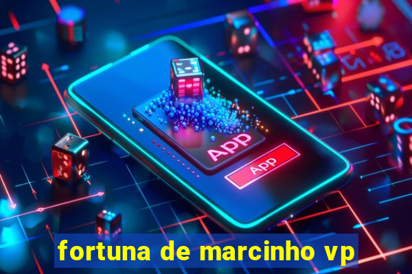 fortuna de marcinho vp