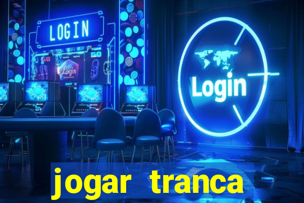 jogar tranca valendo dinheiro