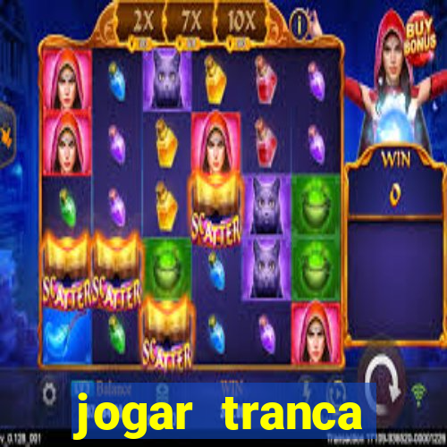 jogar tranca valendo dinheiro