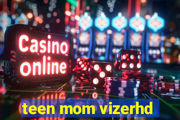 teen mom vizerhd
