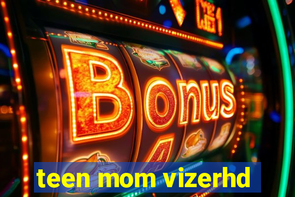 teen mom vizerhd