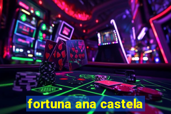 fortuna ana castela