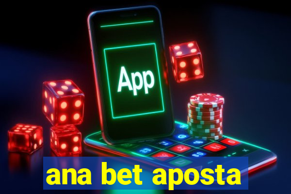 ana bet aposta