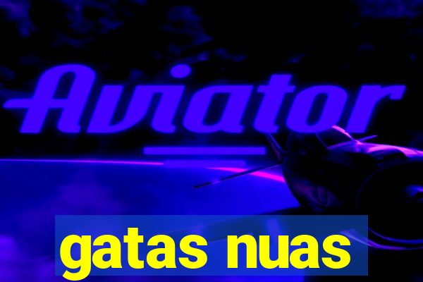 gatas nuas