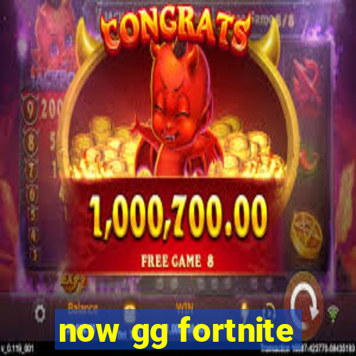 now gg fortnite