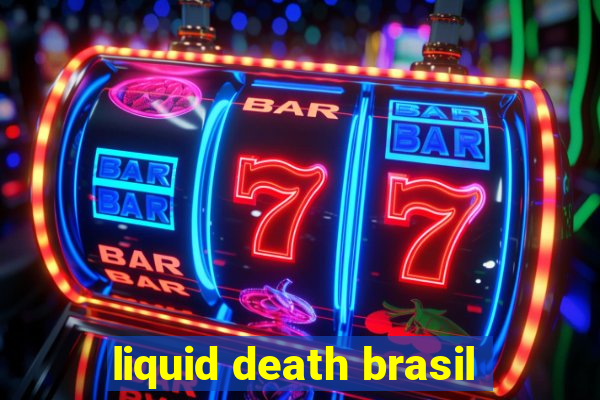 liquid death brasil