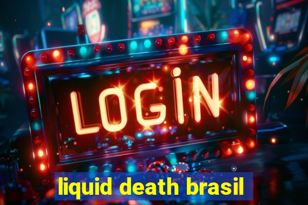 liquid death brasil