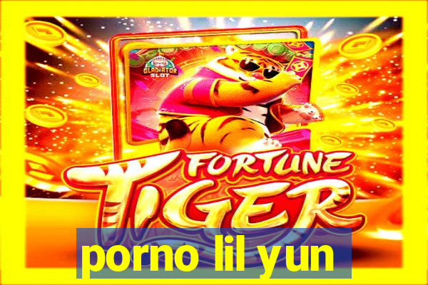 porno lil yun