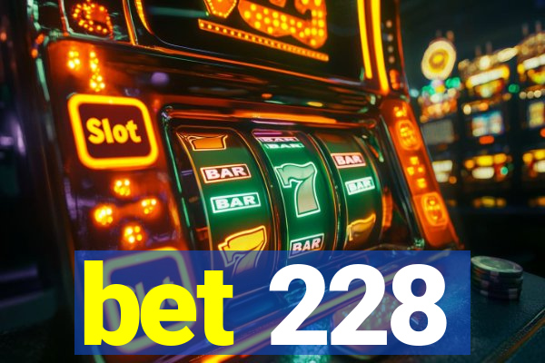 bet 228