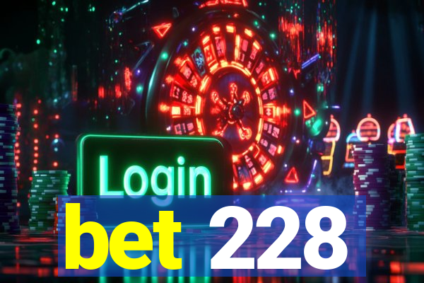 bet 228
