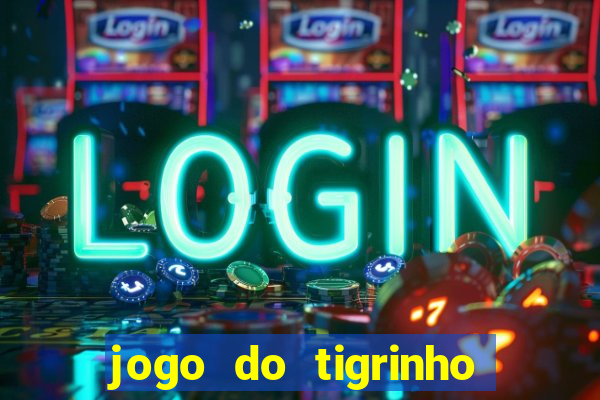 jogo do tigrinho ganha dinheiro mesmo