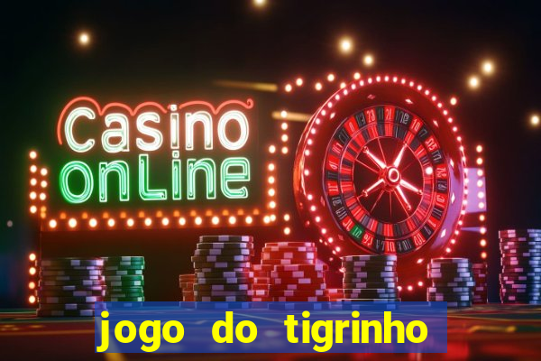 jogo do tigrinho ganha dinheiro mesmo