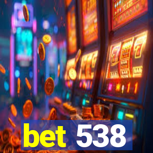 bet 538