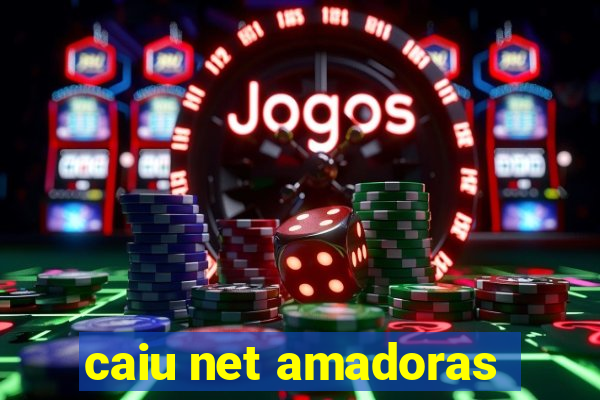 caiu net amadoras