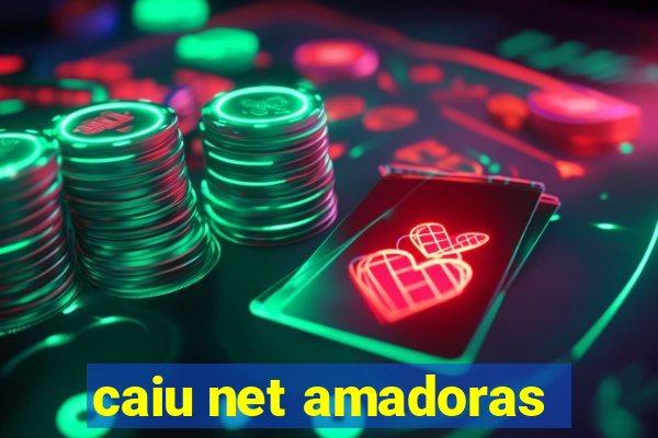 caiu net amadoras