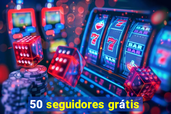 50 seguidores grátis