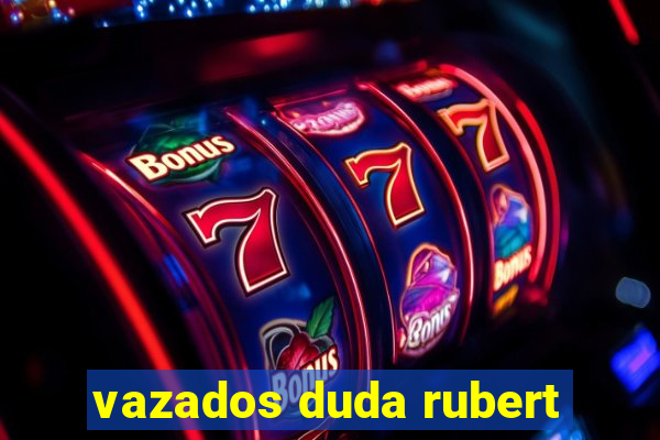 vazados duda rubert